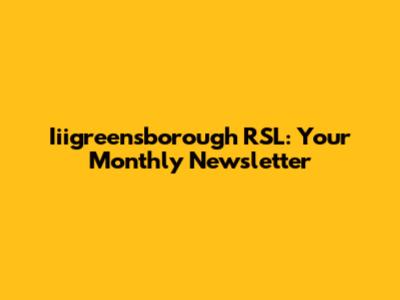 Iiigreensborough RSL: Your Monthly Newsletter