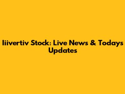 Iiivertiv Stock: Live News & Today's Updates