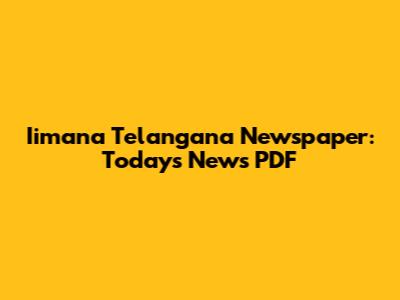 Iimana Telangana Newspaper: Today's News PDF