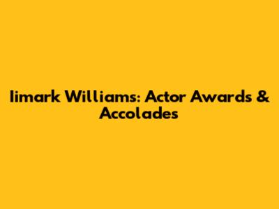 Iimark Williams: Actor Awards & Accolades