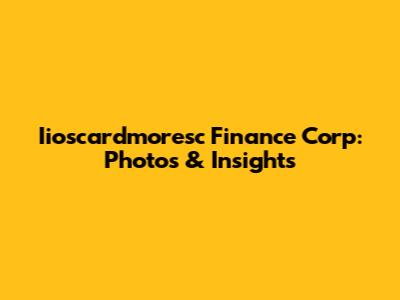 Iioscardmoresc Finance Corp: Photos & Insights