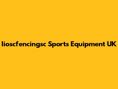 Iioscfencingsc Sports Equipment UK