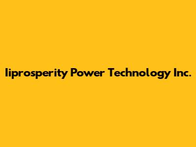 Iiprosperity Power Technology Inc.