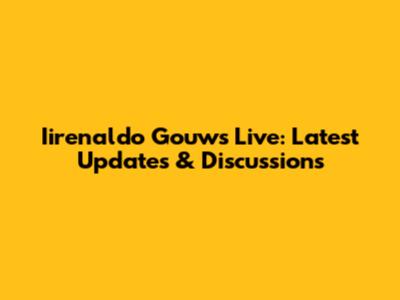 Iirenaldo Gouws Live: Latest Updates & Discussions