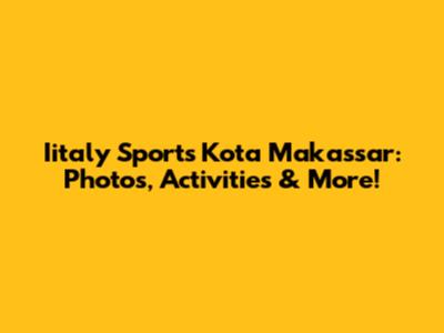Iitaly Sports Kota Makassar: Photos, Activities & More!