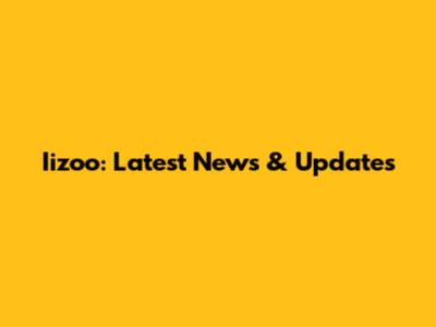 Iizoo: Latest News & Updates