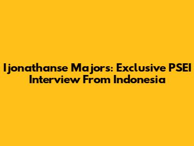 Ijonathanse Majors: Exclusive PSEI Interview From Indonesia