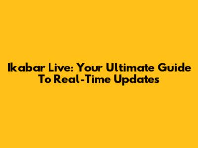 Ikabar Live: Your Ultimate Guide To Real-Time Updates