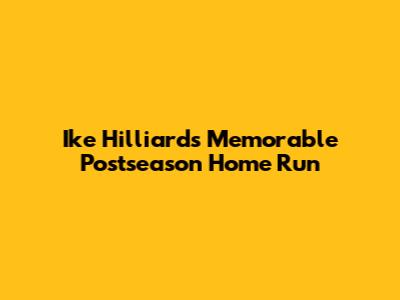 Ike Hilliard's Memorable Postseason Home Run