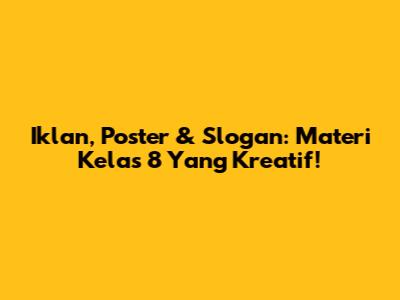 Iklan, Poster & Slogan: Materi Kelas 8 Yang Kreatif!