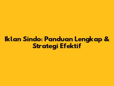 Iklan Sindo: Panduan Lengkap & Strategi Efektif