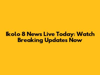 Ikolo 8 News Live Today: Watch Breaking Updates Now
