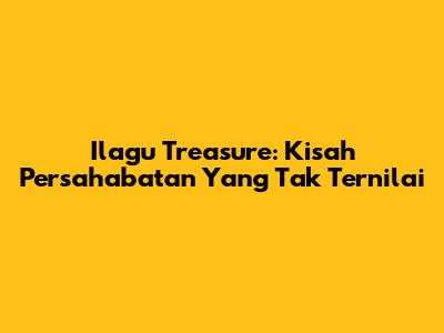 Ilagu Treasure: Kisah Persahabatan Yang Tak Ternilai
