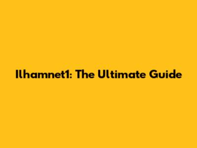 Ilhamnet1: The Ultimate Guide