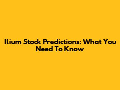 Ilium Stock Predictions: What You Need To Know