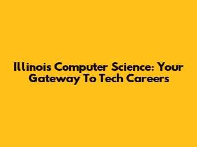 Illinois Computer Science: Your Gateway To Tech Careers