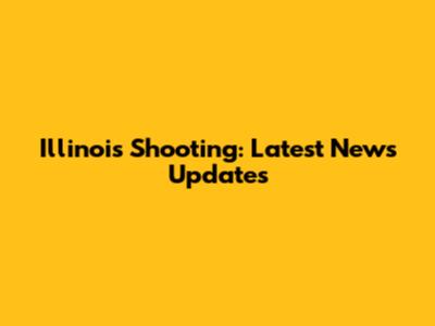 Illinois Shooting: Latest News Updates