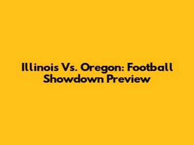 Illinois Vs. Oregon: Football Showdown Preview