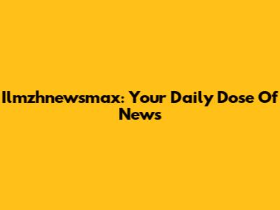 Ilmzhnewsmax: Your Daily Dose Of News