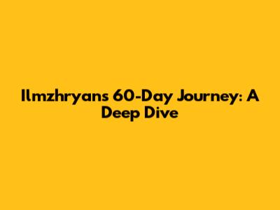 Ilmzhryan's 60-Day Journey: A Deep Dive