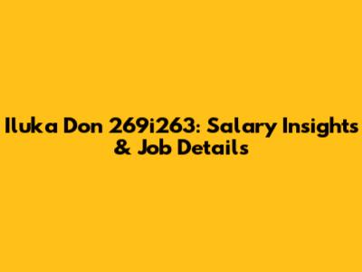 Iluka Don 269i263: Salary Insights & Job Details