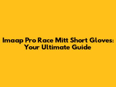 Imaap Pro Race Mitt Short Gloves: Your Ultimate Guide