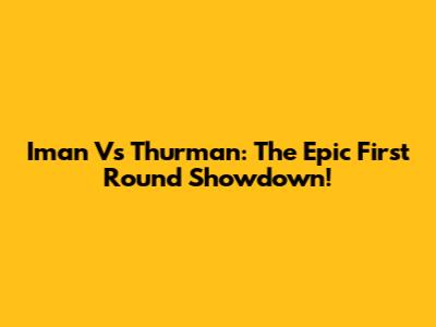Iman Vs Thurman: The Epic First Round Showdown!