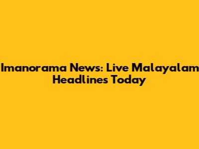 Imanorama News: Live Malayalam Headlines Today