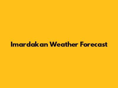 Imardakan Weather Forecast