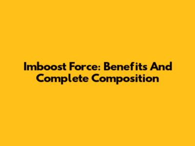Imboost Force: Benefits And Complete Composition