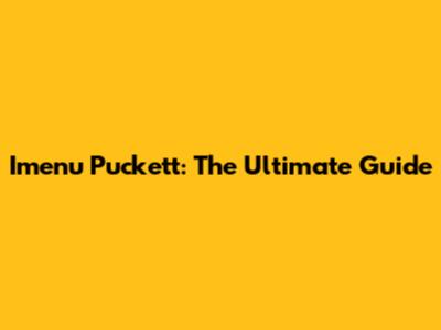 Imenu Puckett: The Ultimate Guide