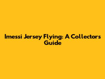 Imessi Jersey Flying: A Collector's Guide