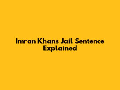 Imran Khan's Jail Sentence Explained
