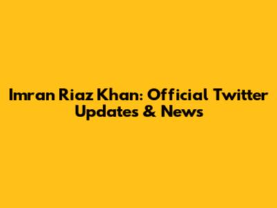 Imran Riaz Khan: Official Twitter Updates & News