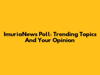 ImuriaNews Poll: Trending Topics And Your Opinion