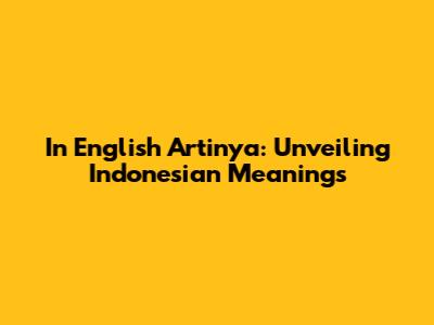 In English Artinya: Unveiling Indonesian Meanings