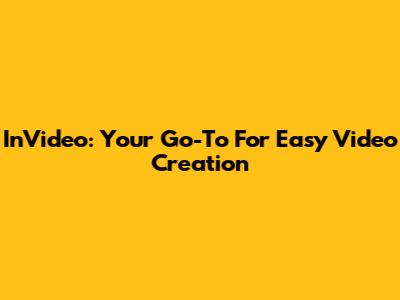 InVideo: Your Go-To For Easy Video Creation