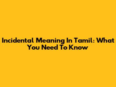 Incidental Meaning In Tamil: What You Need To Know