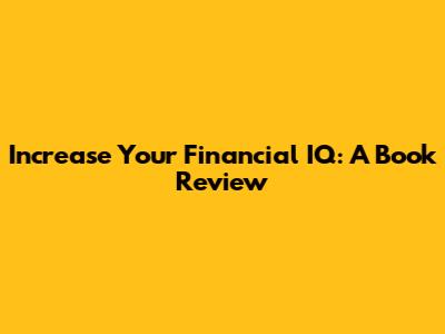 Increase Your Financial IQ: A Book Review
