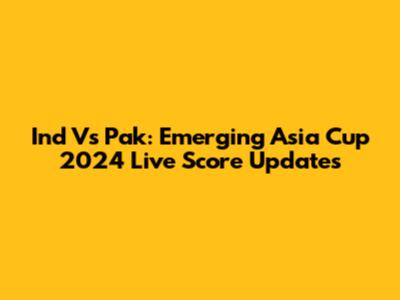 Ind Vs Pak: Emerging Asia Cup 2024 Live Score Updates