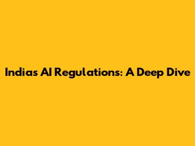 India's AI Regulations: A Deep Dive