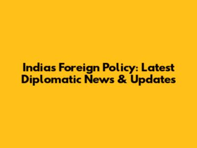 India's Foreign Policy: Latest Diplomatic News & Updates