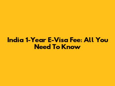 India 1-Year E-Visa Fee: All You Need To Know