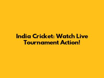 India Cricket: Watch Live Tournament Action!