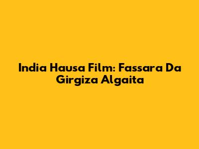 India Hausa Film: Fassara Da Girgiza Algaita