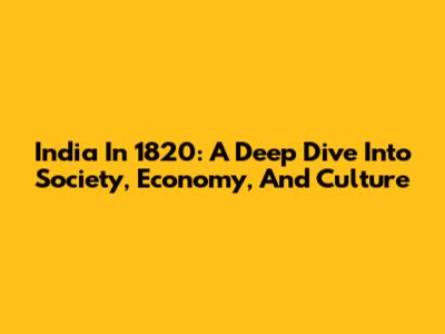 India In 1820: A Deep Dive Into Society, Economy, And Culture