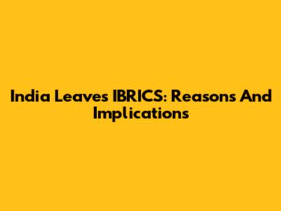India Leaves IBRICS: Reasons And Implications