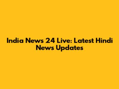 India News 24 Live: Latest Hindi News Updates