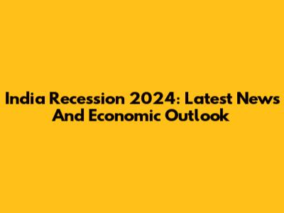 India Recession 2024: Latest News And Economic Outlook