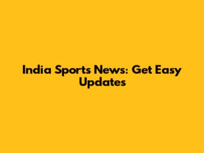 India Sports News: Get Easy Updates